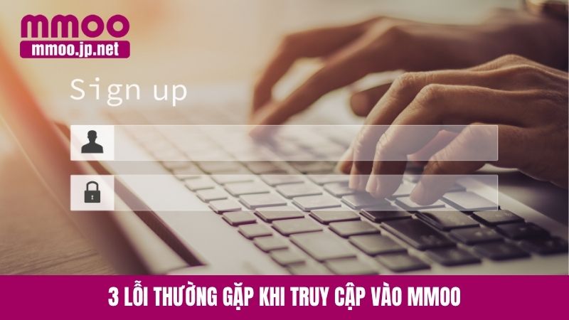 3 lỗi thường gặp khi truy cập vào MMOO