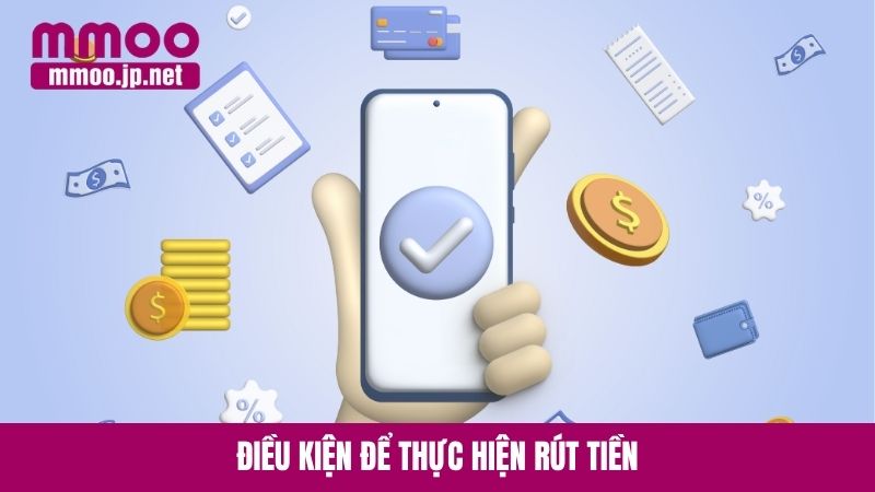 Điều kiện để thực hiện rút tiền